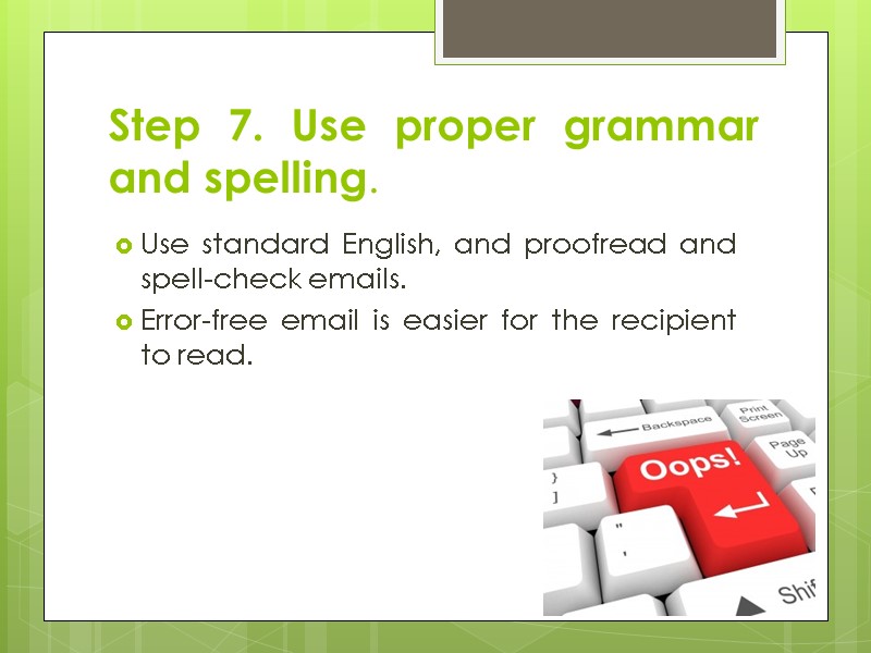Step 7. Use proper grammar and spelling. Use standard English, and proofread and spell-check